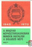 1945–1970. MSZ 40 f-A Magyar Népköztársaságban minden hatalom a dolgoz